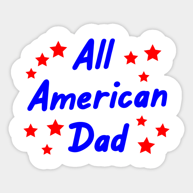 All American Dad Memorial Day 4th of July Sticker by designs4up